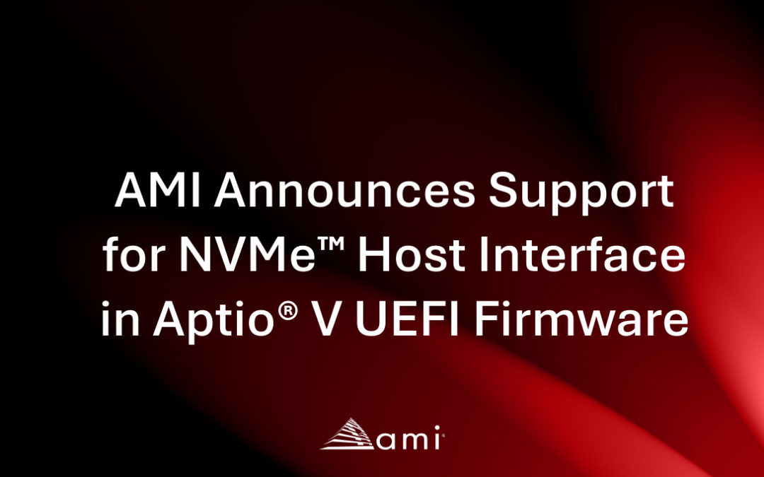 AMI Announces Support for NVMe™ Host Interface in Aptio® V UEFI Firmware