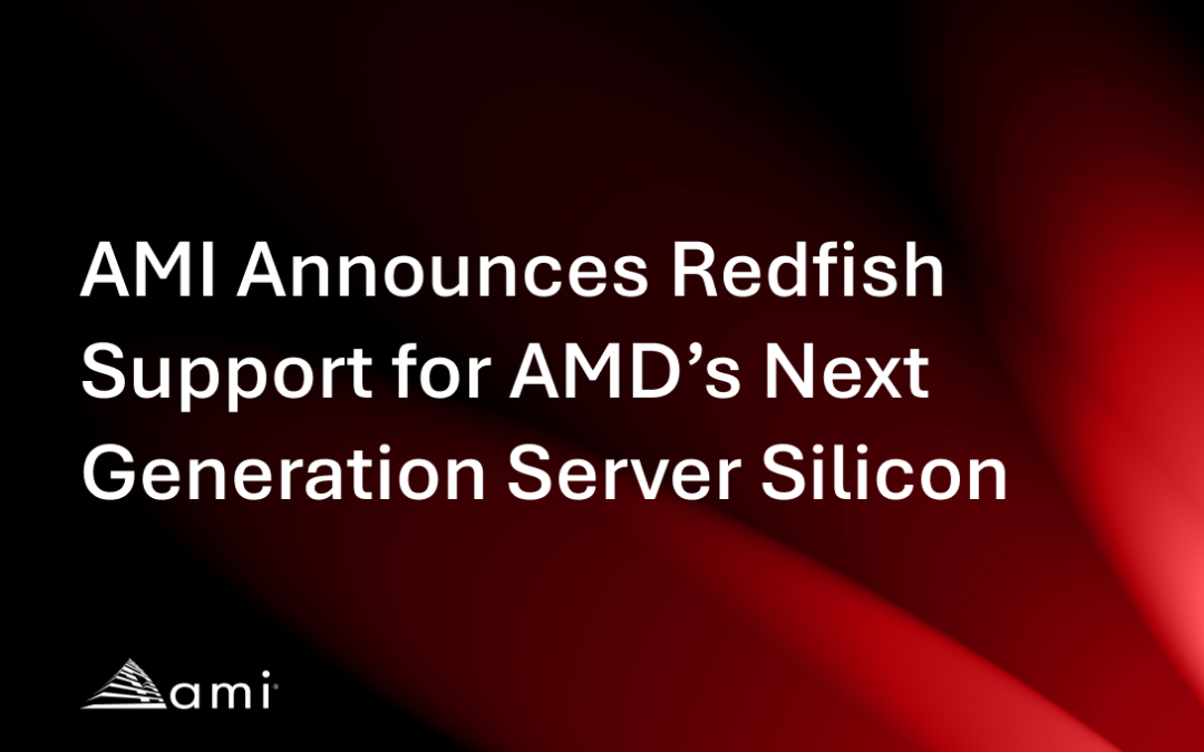 AMI Announces Redfish Support for AMD’s Next Generation Server Silicon