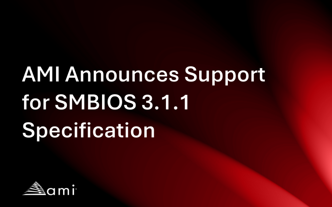 AMI Announces Support for SMBIOS 3.1.1 Specification