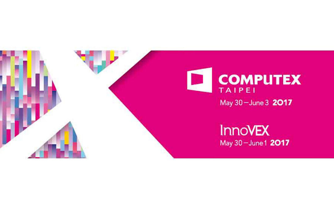 COMPUTEX TAIPEI 2017 – Event Review