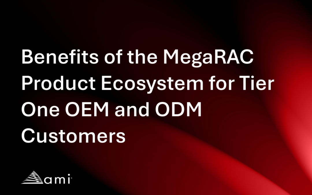 Benefits of the MegaRAC Product Ecosystem for Tier One OEM and ODM Customers