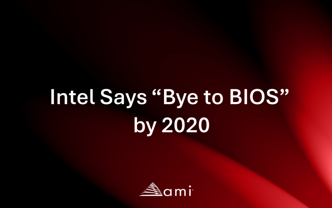 Intel Says “Bye to BIOS” by 2020