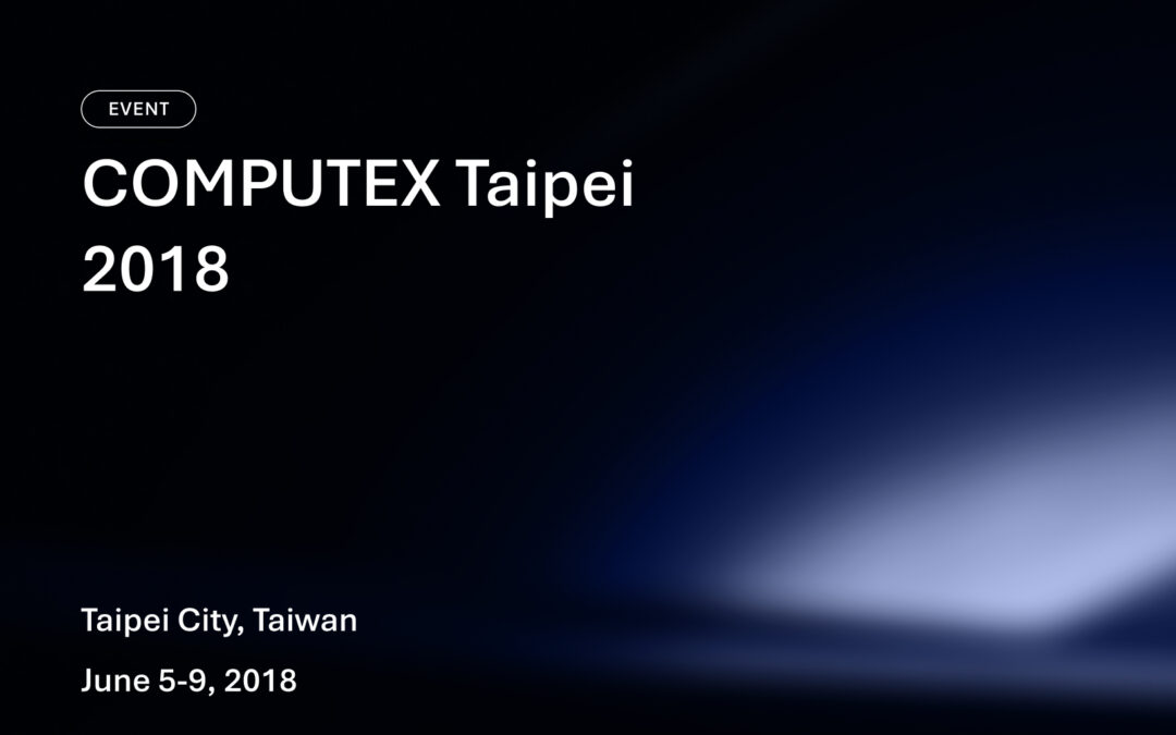 COMPUTEX Taipei 2018 Wrap-Up