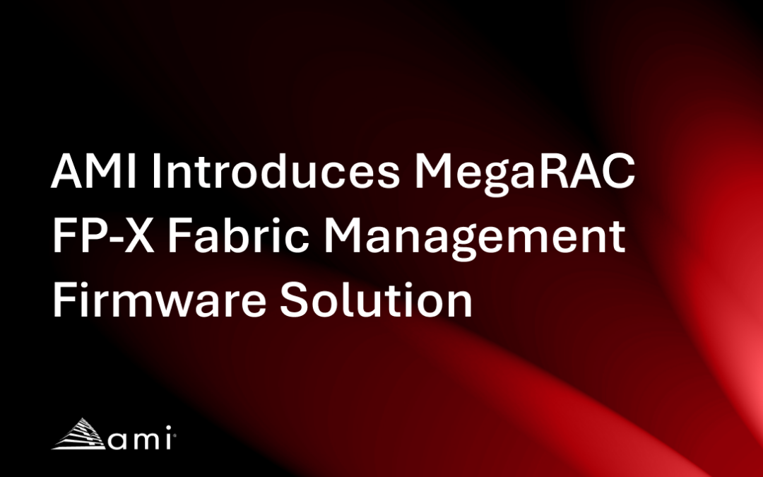 AMI Introduces MegaRAC FP-X Fabric Management Firmware Solution