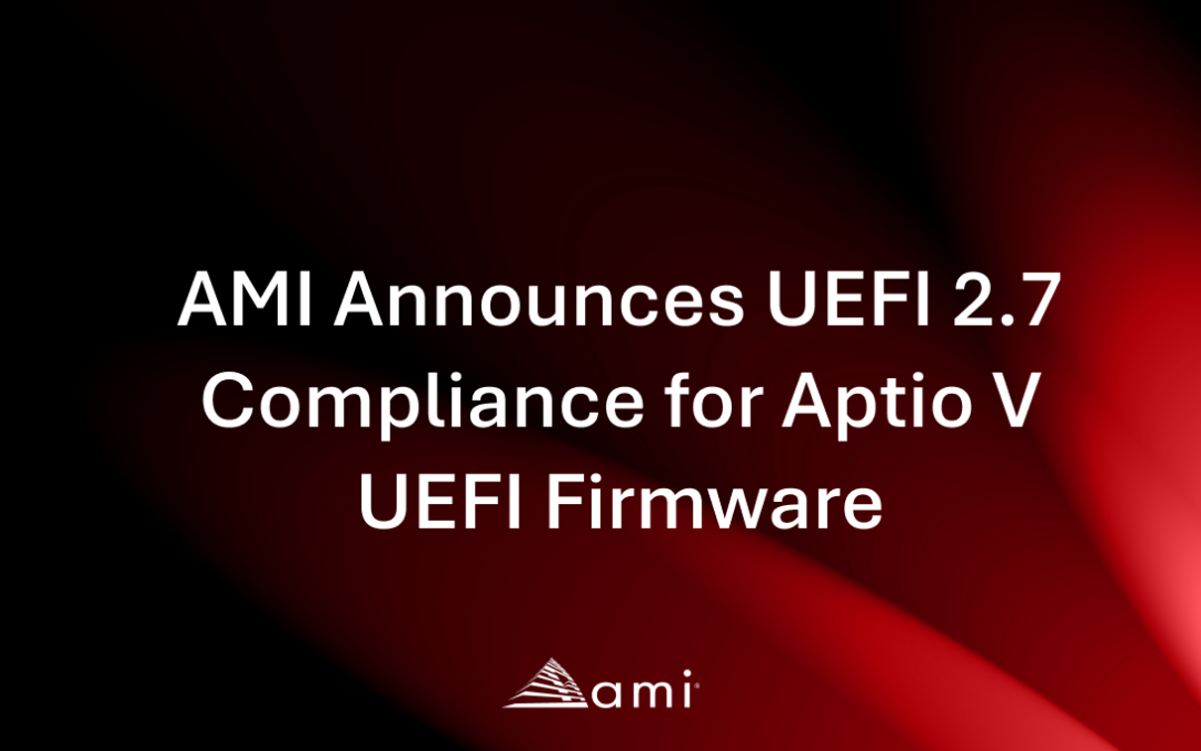 AMI Announces UEFI 2.7 Compliance for Aptio V UEFI Firmware