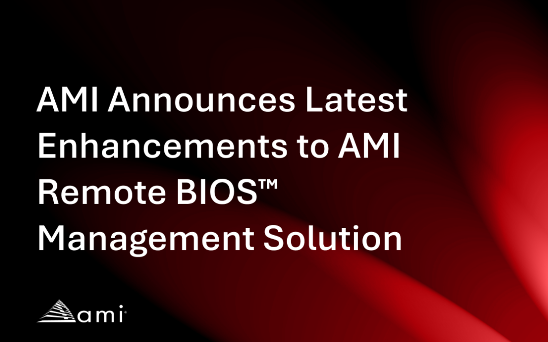 AMI Announces Latest Enhancements to AMI Remote BIOS™ Management Solution
