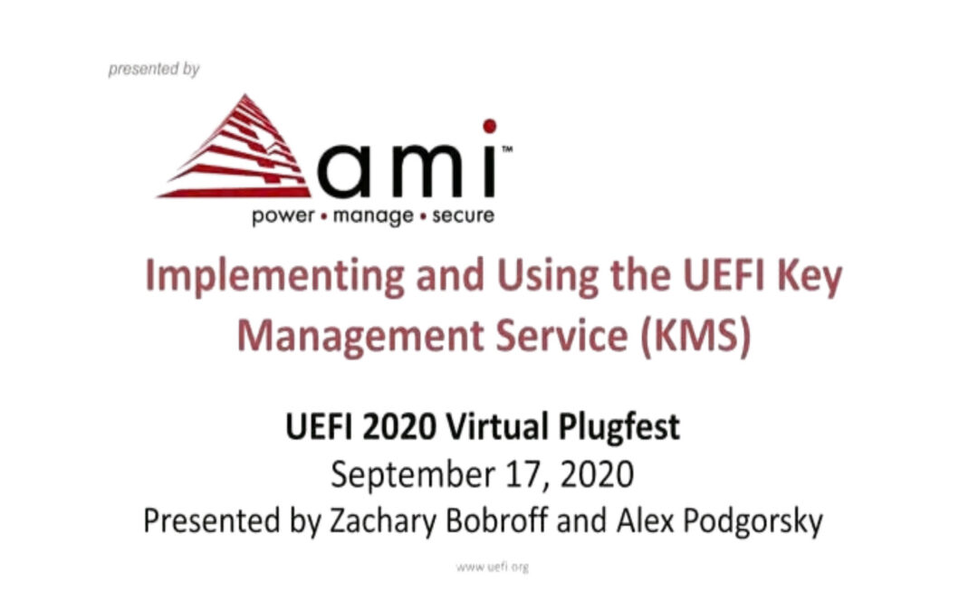 AMI Experts to Present on UEFI Key Management Service (KMS) Implementation at UEFI Virtual Plugfest on Thursday, September 17, 2020