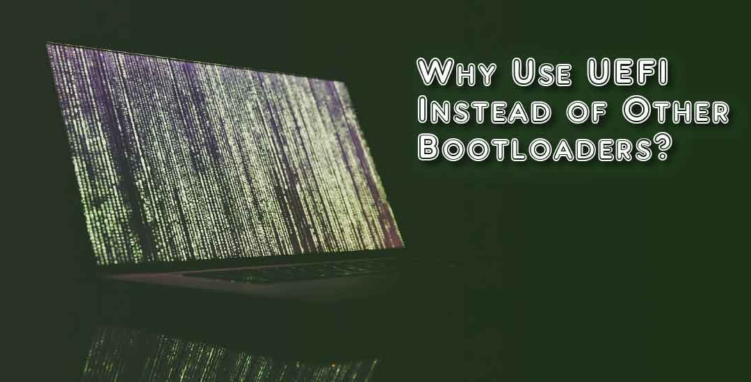 Why Use UEFI Instead of Other Boot Loaders?