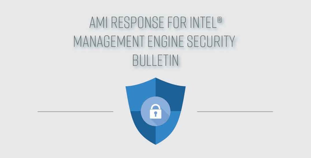 AMI Response for Intel® Management Engine Security Bulletin