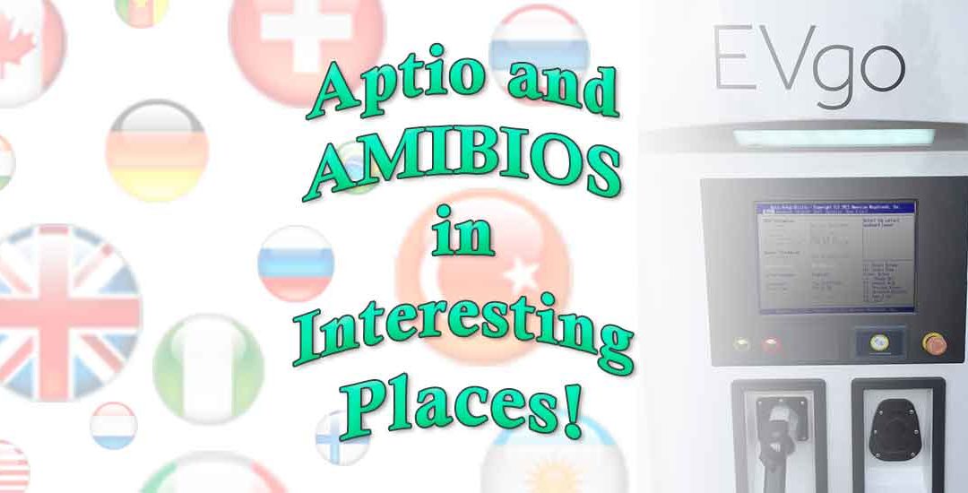 Aptio and AMIBIOS in Interesting Places!