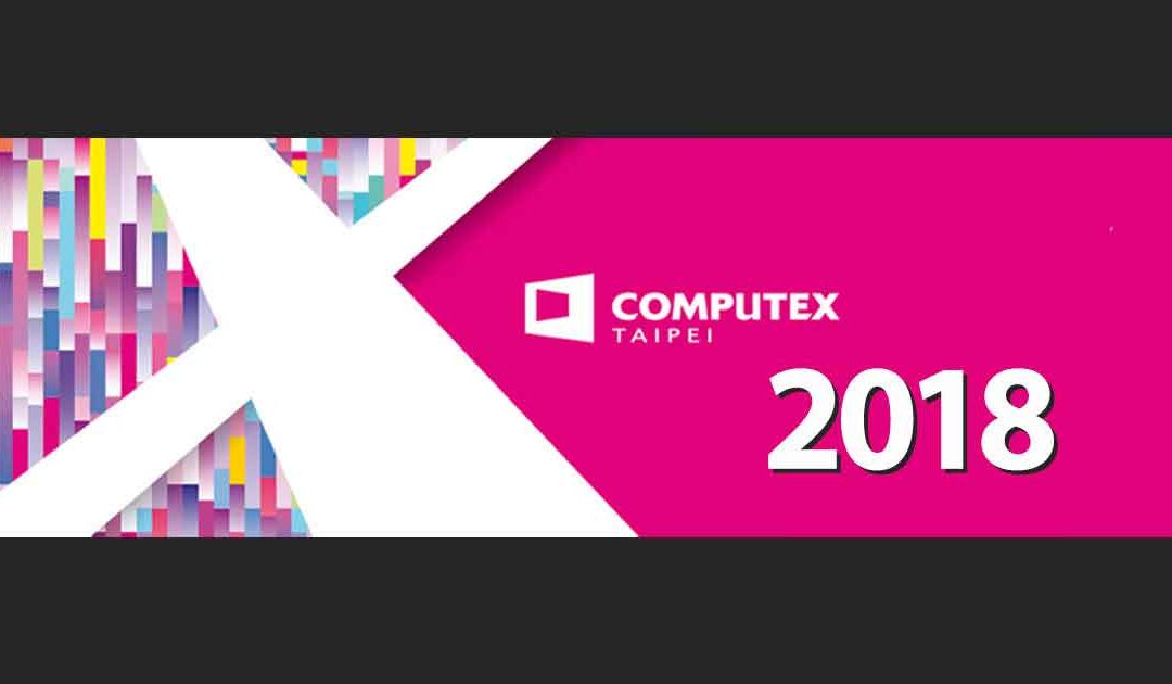 COMPUTEX Taipei 2018 Wrap-Up