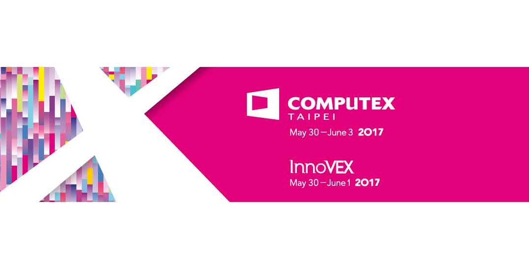 COMPUTEX TAIPEI 2017 – Event Review