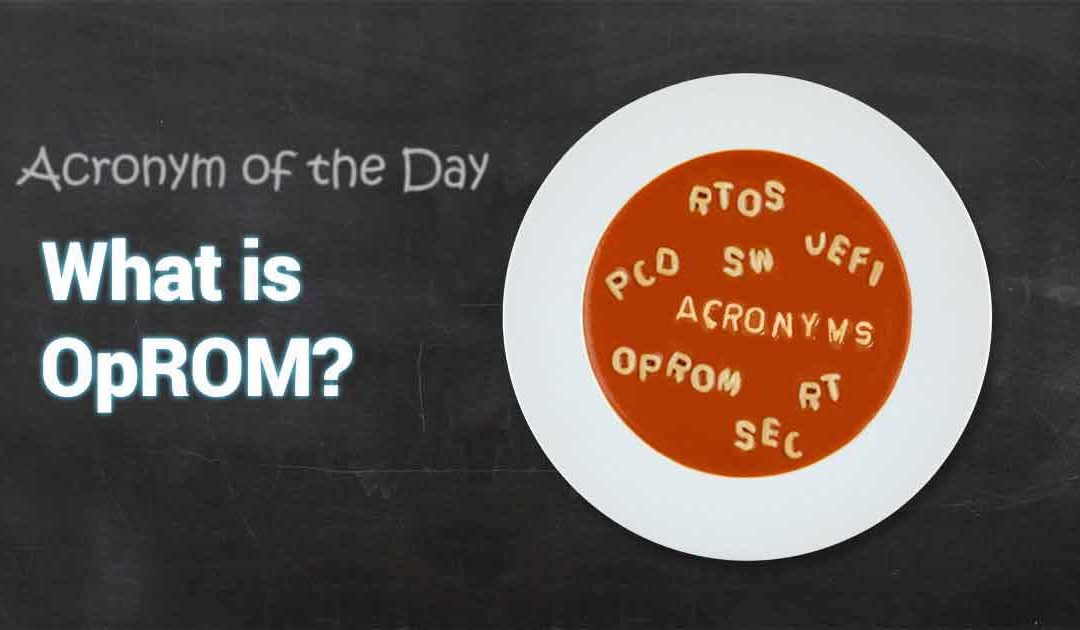 Acronym Soup: What is OpROM?