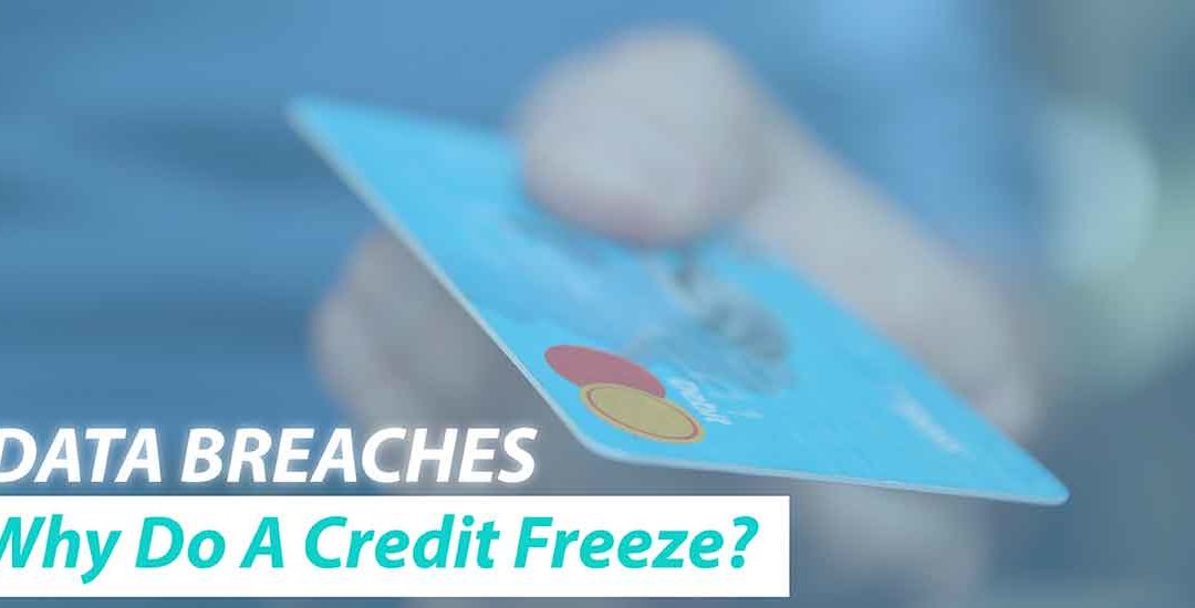 Data Breaches: Why Do A Credit Freeze?