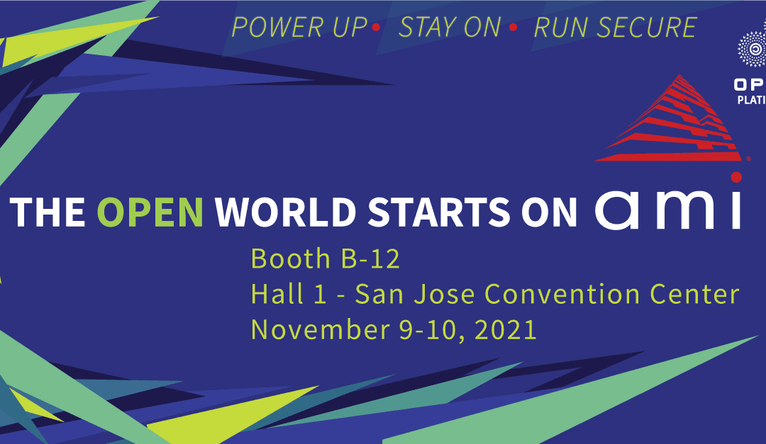 See How “The Open World Starts on AMI” at OCP Global Summit 2021 from November 9-10 at the San Jose Convention Center