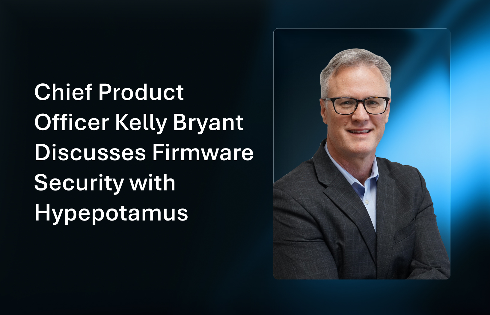 KellyBryant-hypepotamus-1 Kelly Bryant headshot and title reading chief product officer discusses firmware security