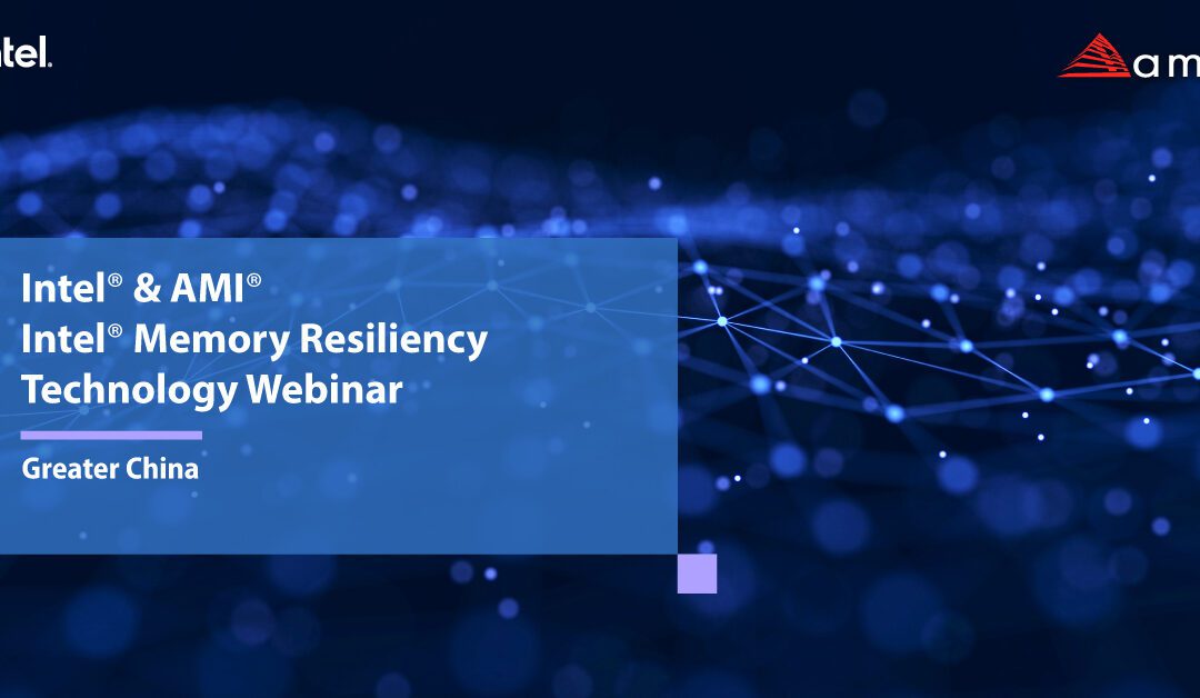 Intel & AMI Intel Memory Resilience Technology Webinar – Greater China