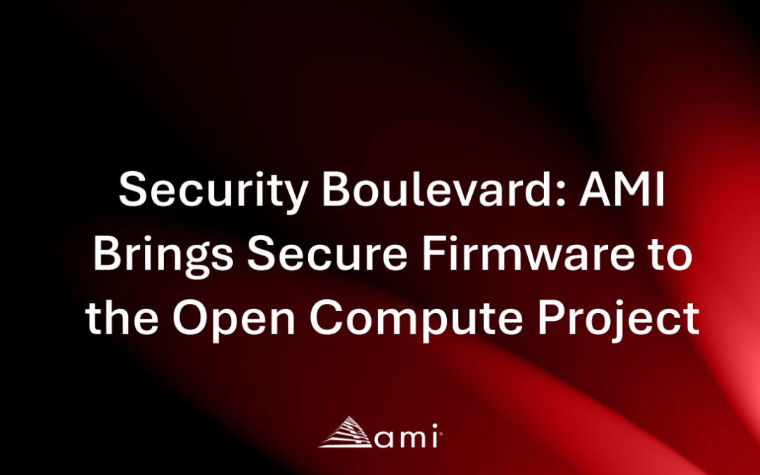 Security Boulevard: AMI Brings Secure Firmware to the Open Compute Project