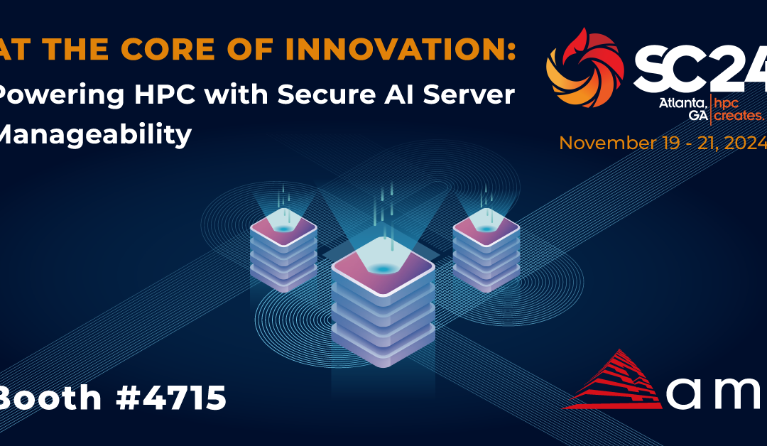 AMI at SC24: At the Core of Innovation, Powering HPC with Secure AI Server Manageability