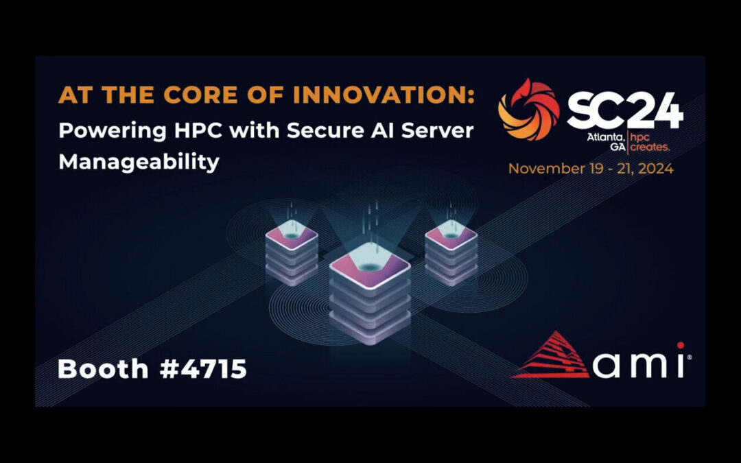 AMI at SC24: At the Core of Innovation, Powering HPC with Secure AI Server Manageability