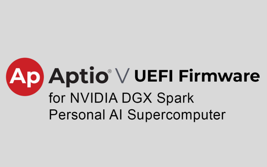 AMI’s Aptio V UEFI Firmware Selected for the “World’s Smallest AI Supercomputer” – the NVIDIA DGX Spark Personal AI Computer