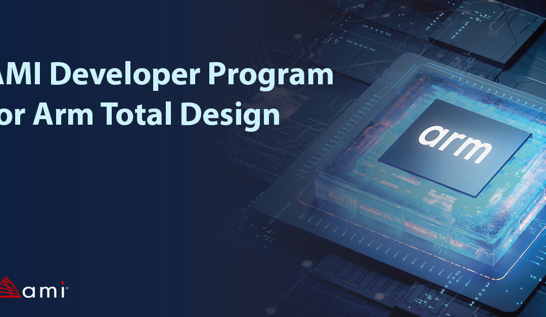 AMI Launches Developer Program for Arm Total Design to Rapidly Accelerate Arm-based Chiplet Development