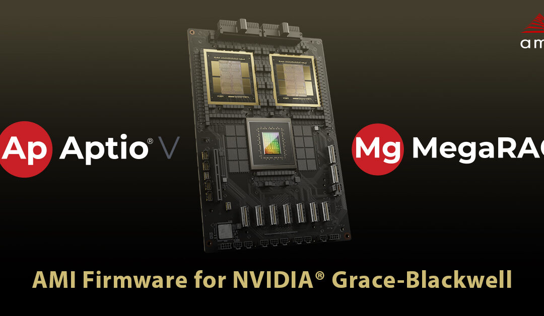 AMI Delivers Trusted Firmware Solutions for NVIDIA Grace-Blackwell Platforms, Accelerating AI Infrastructure Deployment