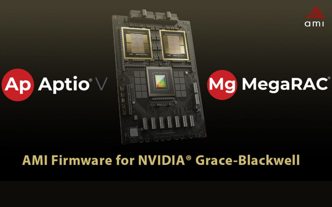 AMI Delivers Trusted Firmware Solutions for NVIDIA Grace-Blackwell Platforms, Accelerating AI Infrastructure Deployment