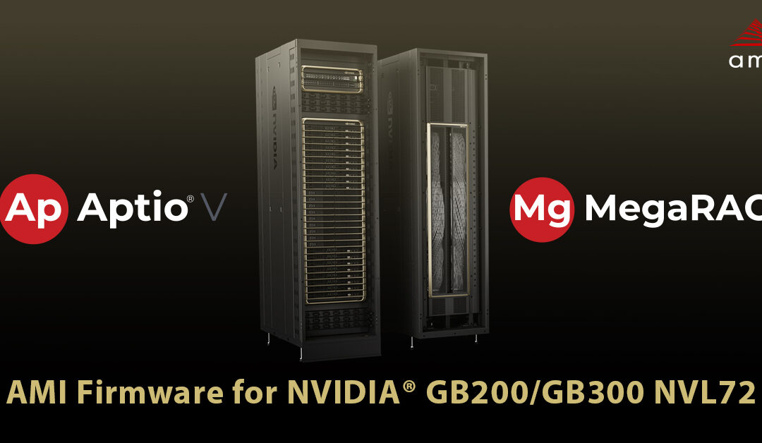 AMI Achieves NVIDIA Qualified Software and System Test Suite Compliance for NVIDIA GB200 and GB300 NVL72 Exascale Computer with Aptio and MegaRAC Firmware