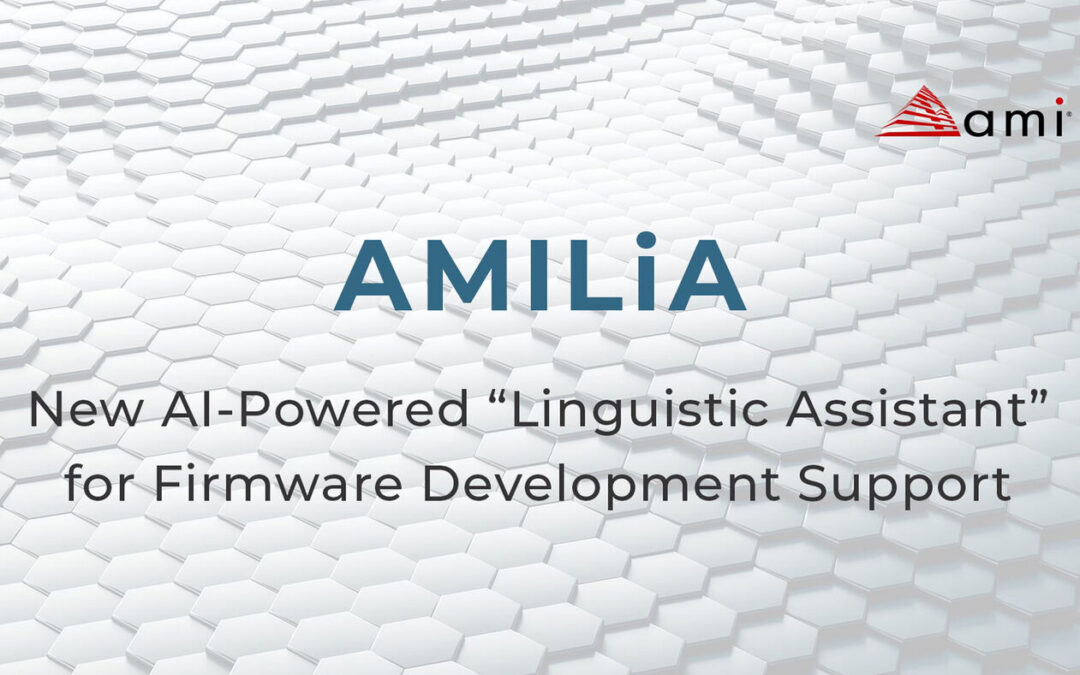 AMI Announces AMILiA, A New AI-Powered Assistant to Transform Firmware Support and Productivity