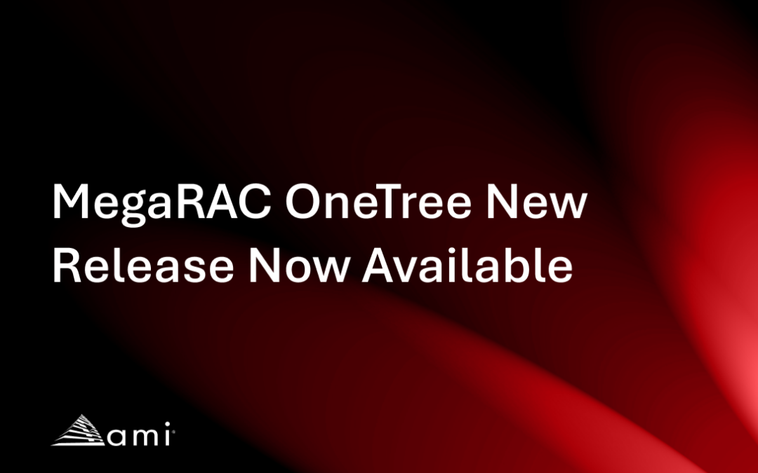 Announcing MegaRAC OneTree Version 3.0: The Next Evolution of OpenBMC-Based Server Management from AMI