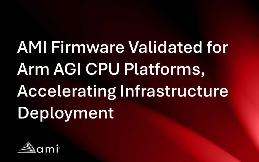 AMI Firmware Validated for Arm AGI CPU Platforms, Accelerating Infrastructure Deployment