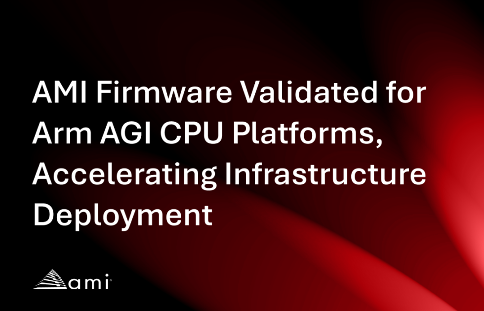AMI Validates Firmware for Arm AGI CPU AI Infrastructure