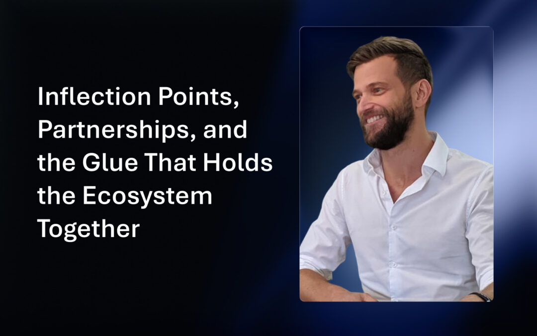Inflection Points, Partnerships, and the Glue That Holds the Ecosystem Together