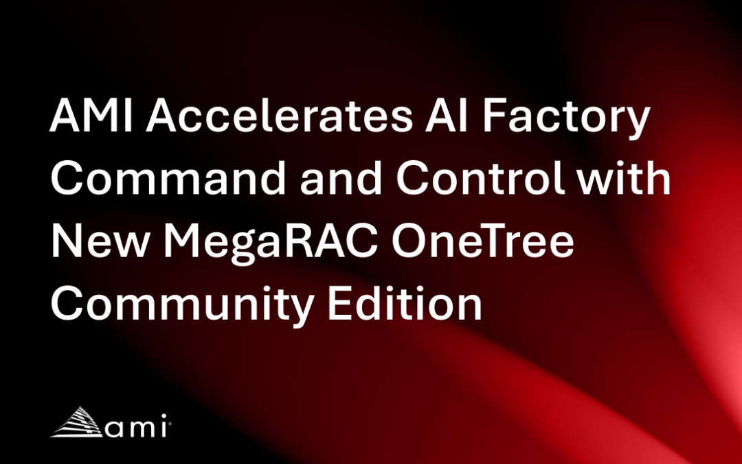 AMI Accelerates AI Factory Command and Control with New MegaRAC OneTree Community Edition