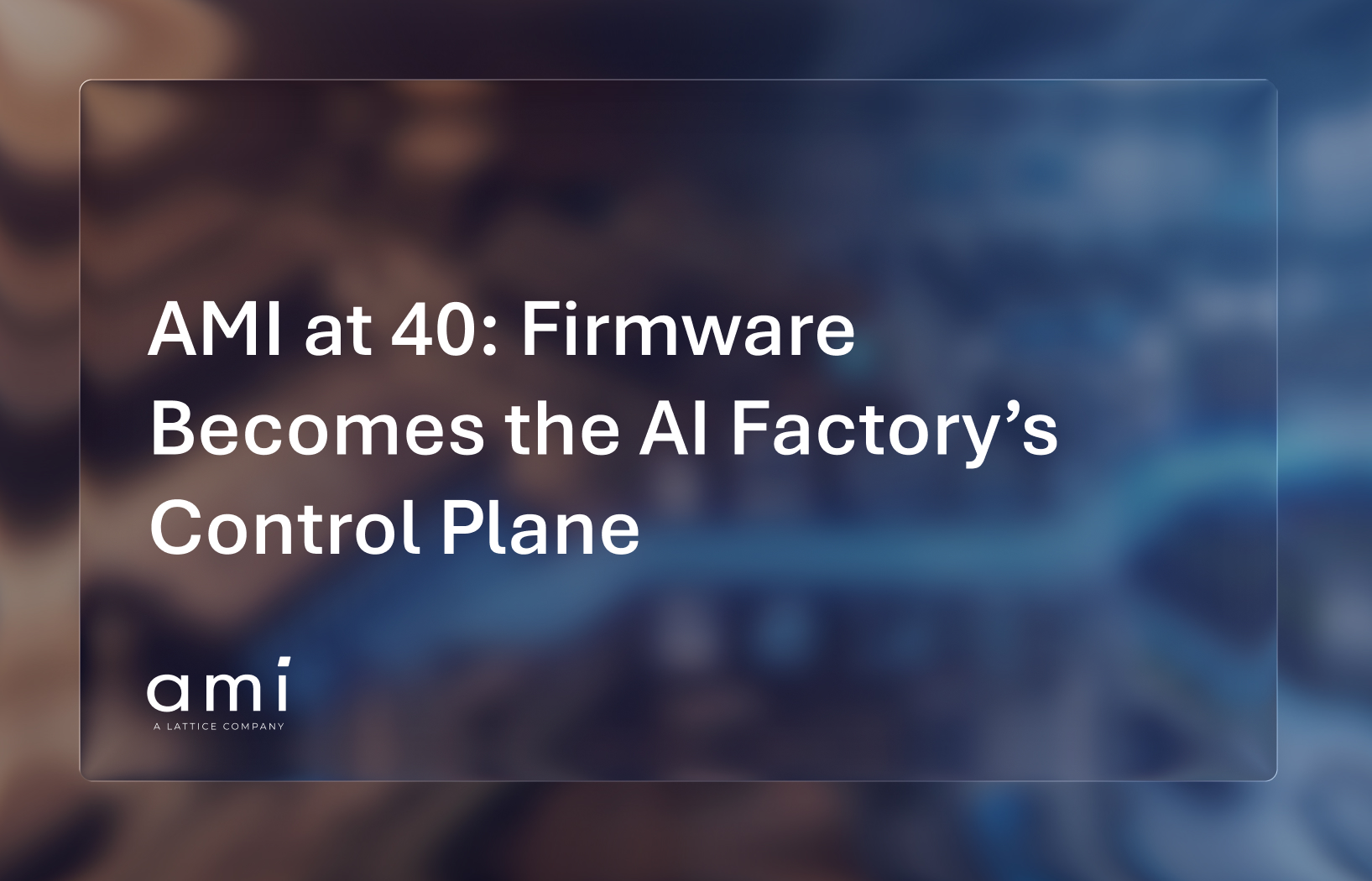 AMI at 40: Firmware becomes the AI Factory's Control Plane